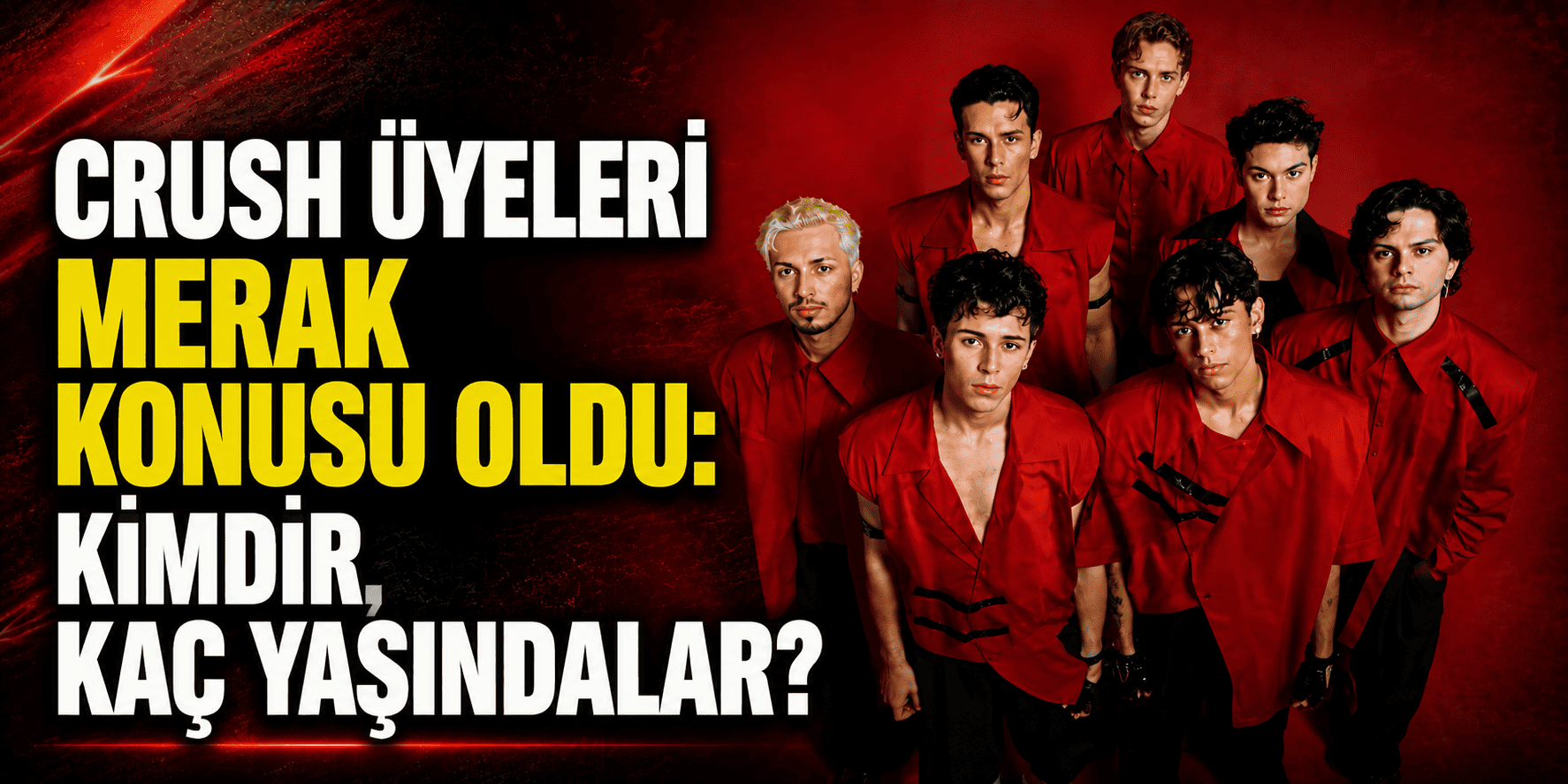 CRUSH üyeleri merak konusu oldu: Kimdir, kaç yaşındalar?