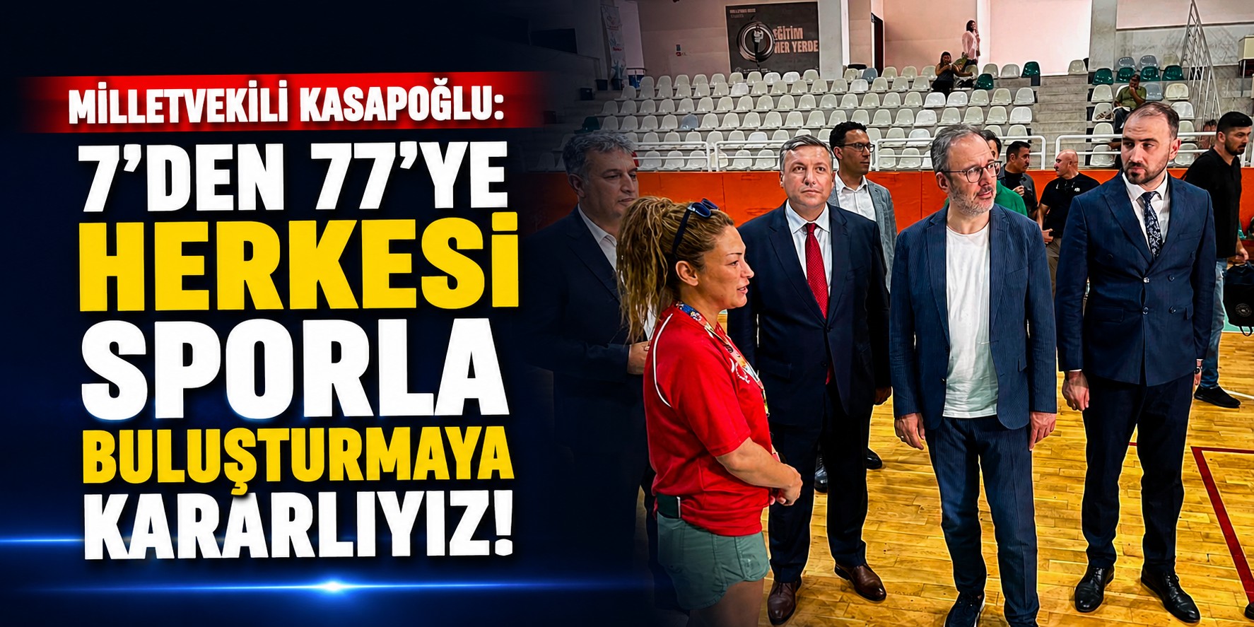 Milletvekili Kasapoğlu: 7'den 77'ye herkesi sporla buluşturmaya kararlıyız!