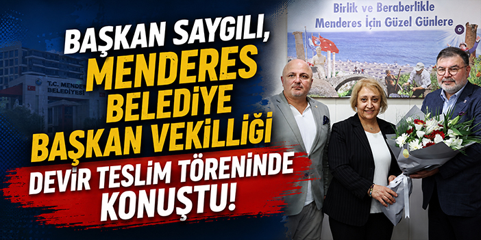 Başkan Saygılı, Menderes Belediye Başkan Vekilliği devir teslim töreninde konuştu!