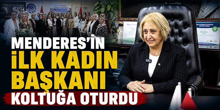 Menderes’in ilk kadın başkanı koltuğa oturdu