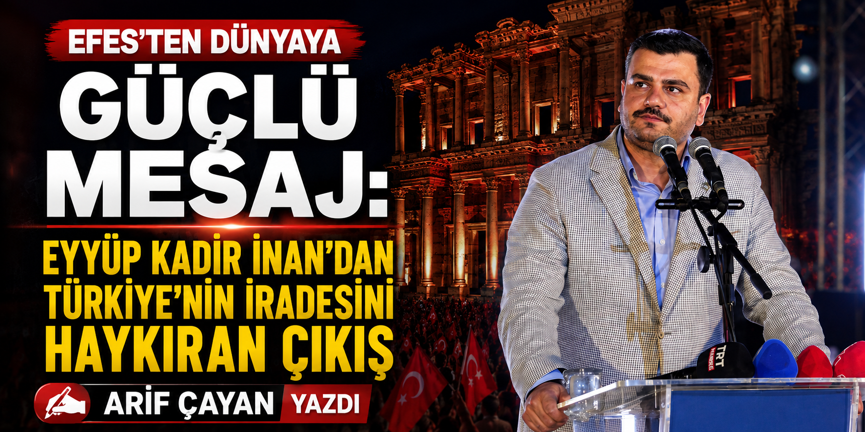 Efes’ten dünyaya güçlü mesaj: Eyyüp Kadir İnan’dan Türkiye’nin iradesini haykıran çıkış