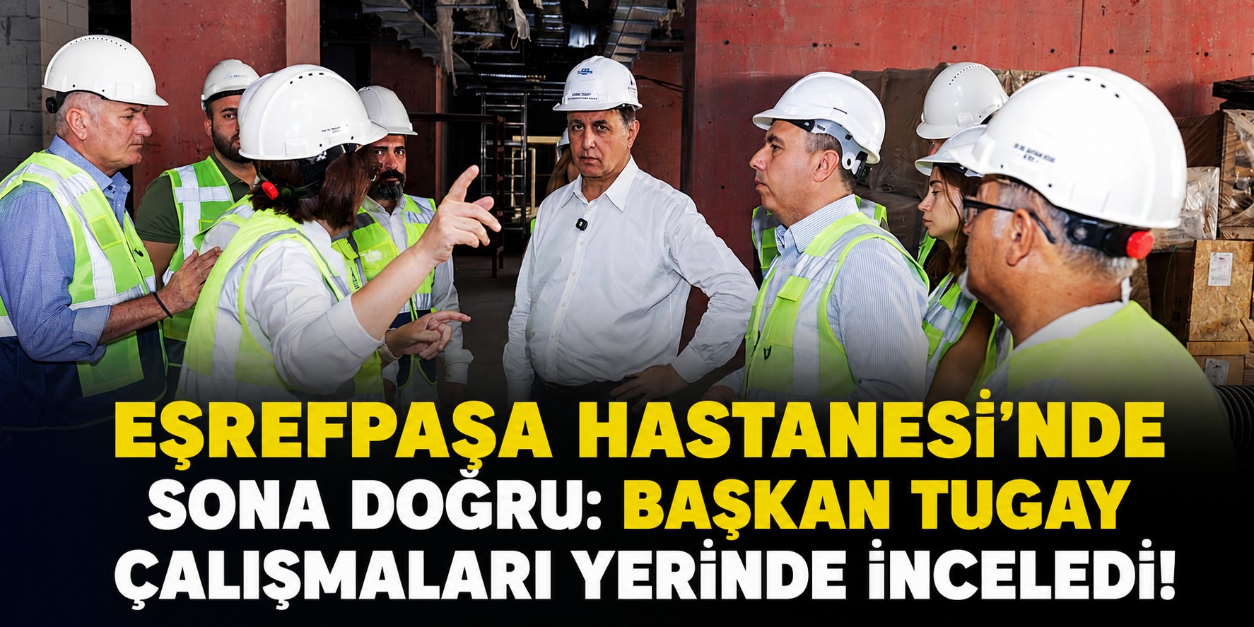 Eşrefpaşa Hastanesi’nde sona doğru: Başkan Tugay çalışmaları yerinde inceledi!
