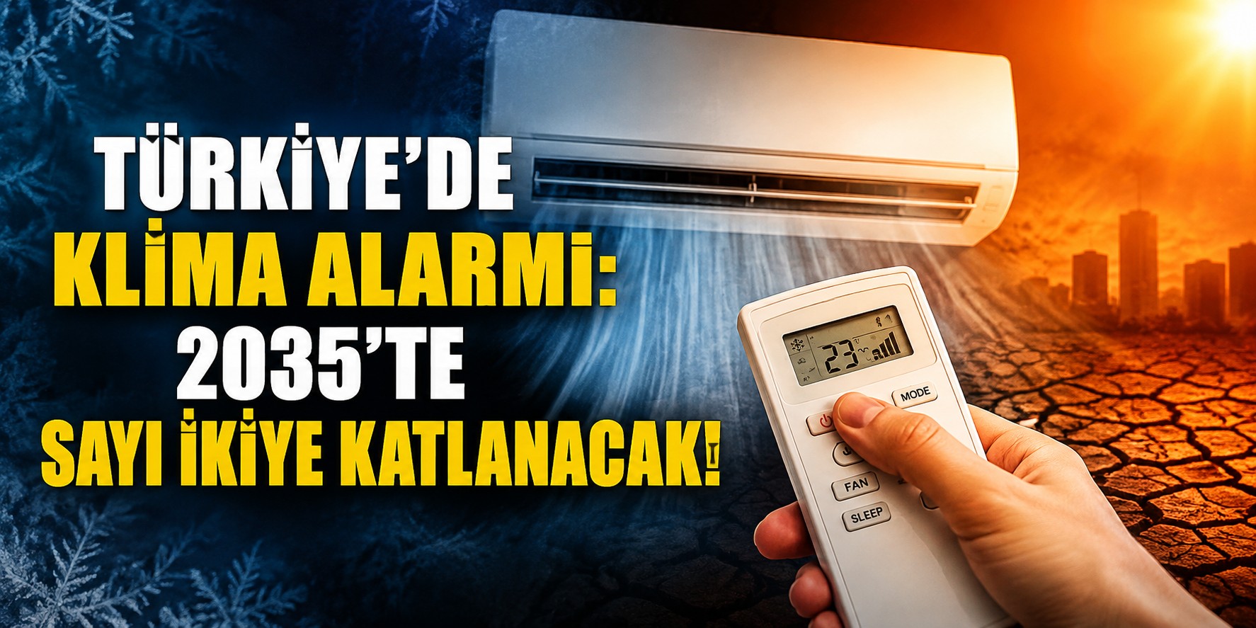 Türkiye’de klima alarmı: 2035’te sayı ikiye katlanacak!
