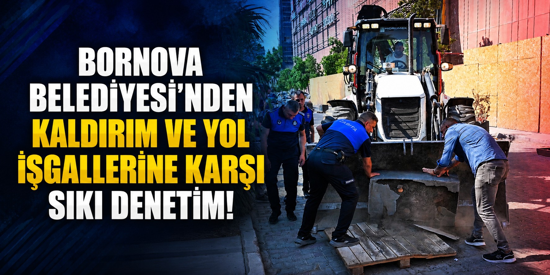 Bornova Belediyesi'nden kaldırım ve yol işgallerine karşı sıkı denetim!