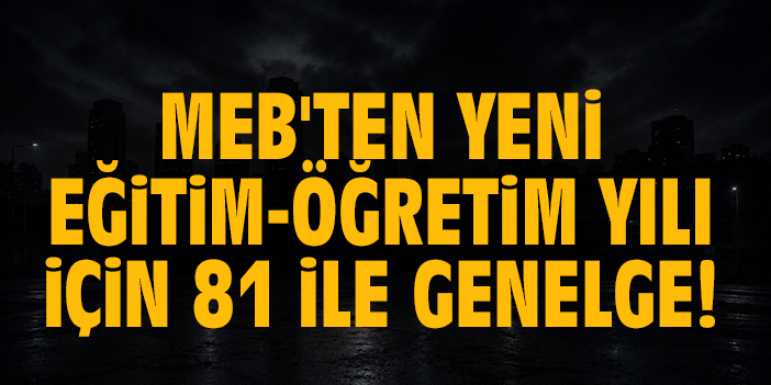 MEB'ten yeni eğitim-öğretim yılı için 81 ile genelge!