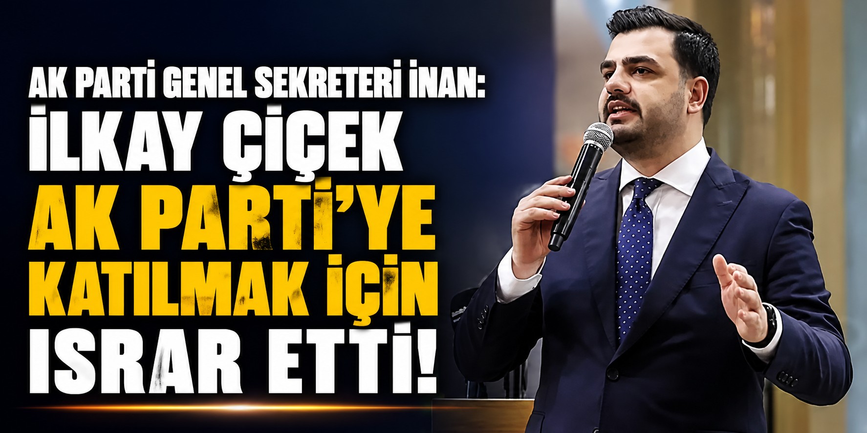 AK Parti Genel Sekreteri İnan: İlkay Çiçek AK Parti’ye katılmak için ısrar etti!