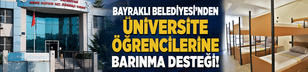 Bayraklı Belediyesi’nden üniversite öğrencilerine barınma desteği!