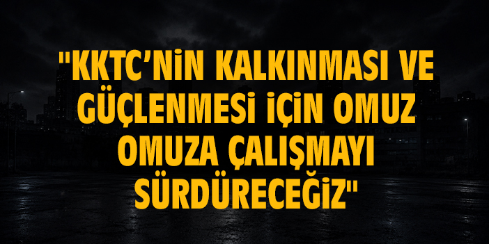 Cumhurbaşkanı Yardımcısı Yılmaz: "KKTC’nin kalkınması ve güçlenmesi için omuz omuza çalışmayı sürdüreceğiz"