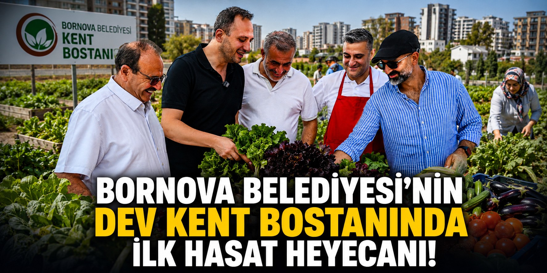 Bornova Belediyesi'nin dev kent bostanında ilk hasat heyecanı!