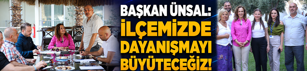 Başkan Ünsal: İlçemizde dayanışmayı büyüteceğiz!