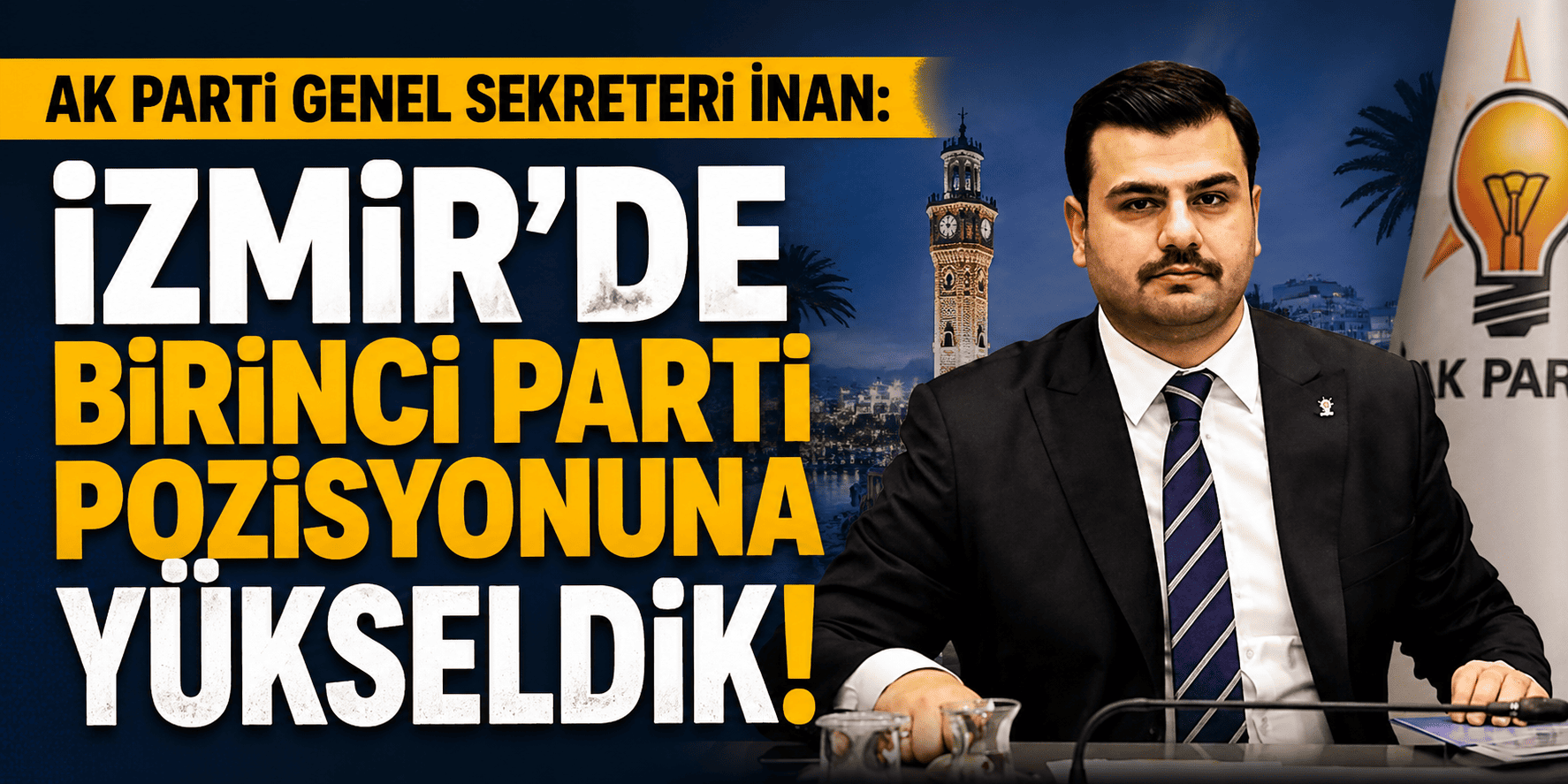 AK Parti Genel Sekreteri İnan: İzmir'de birinci parti pozisyonuna yükseldik!