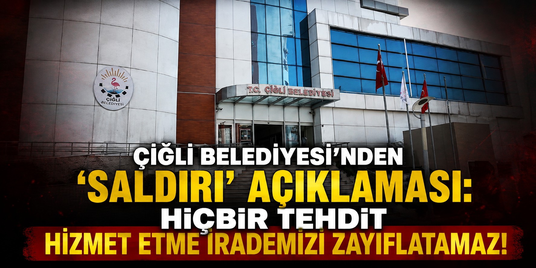 Çiğli Belediyesi'nden 'Saldırı' açıklaması: Hiçbir tehdit hizmet etme irademizi zayıflatamaz!
