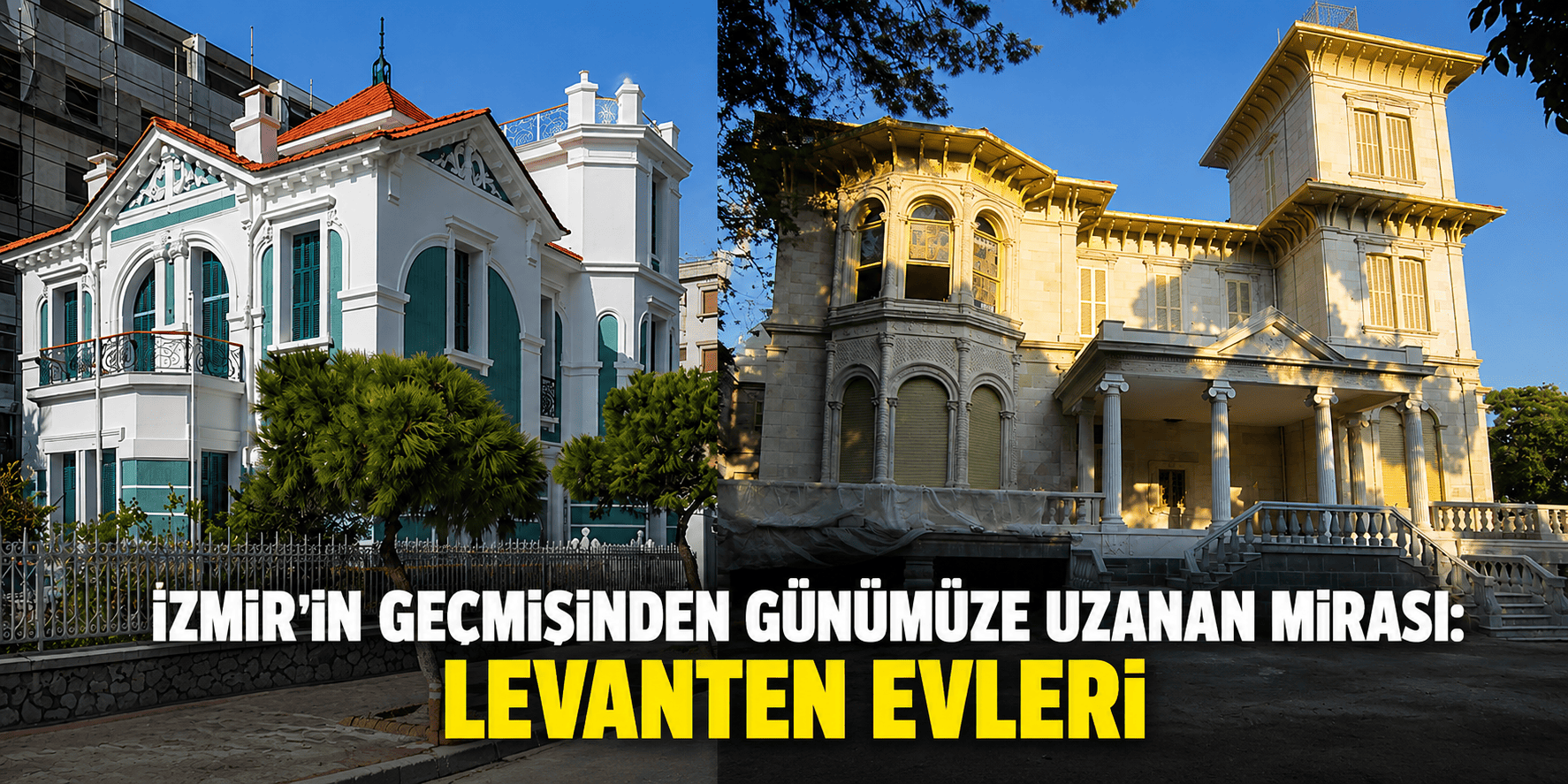 İzmir’in geçmişinden günümüze uzanan mirası: Levanten evleri