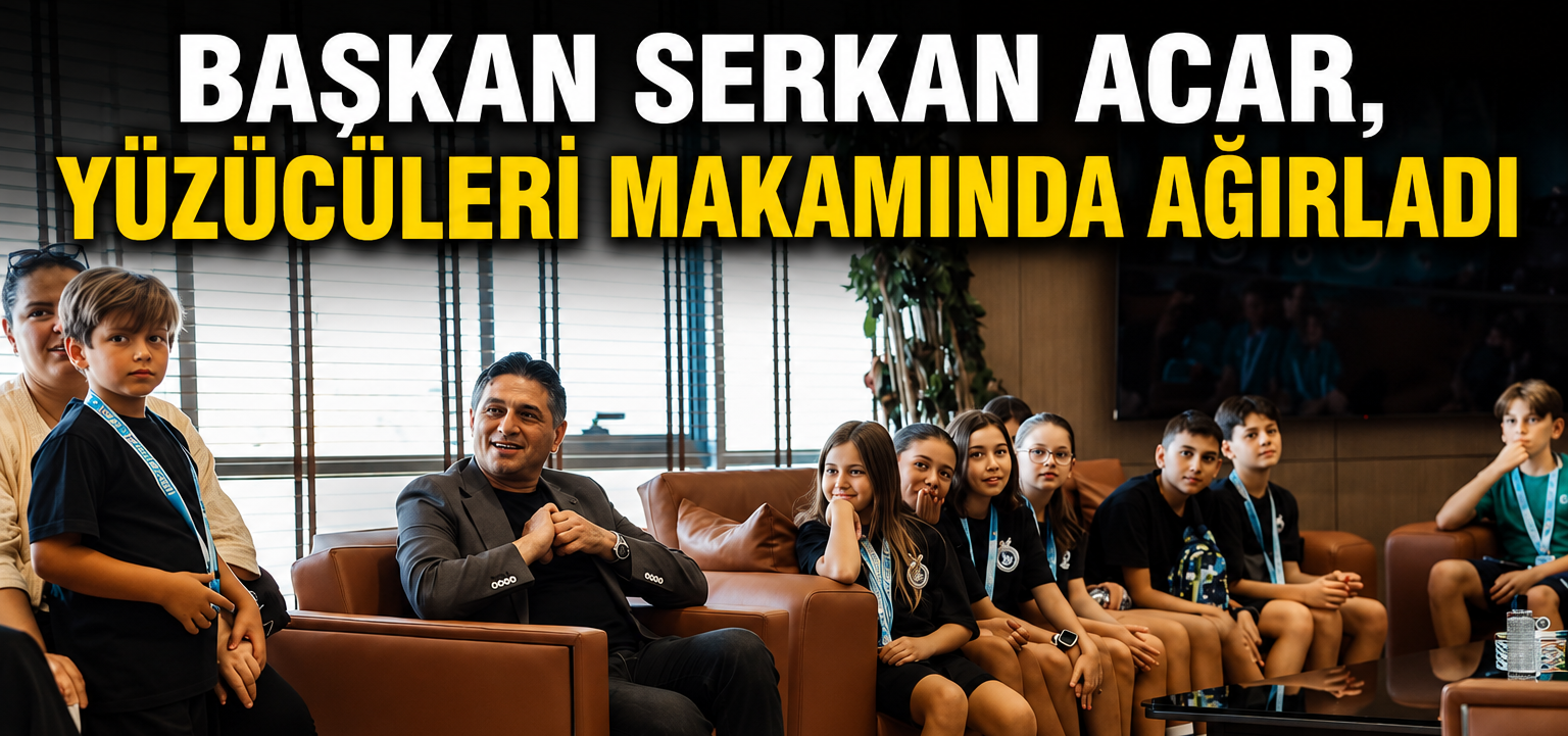 Başkan Serkan Acar, yüzücüleri makamında ağırladı