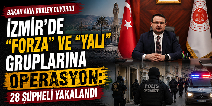 İzmir’de “Forza” ve “Yalı” gruplarına operasyon: 28 şüpheli yakalandı