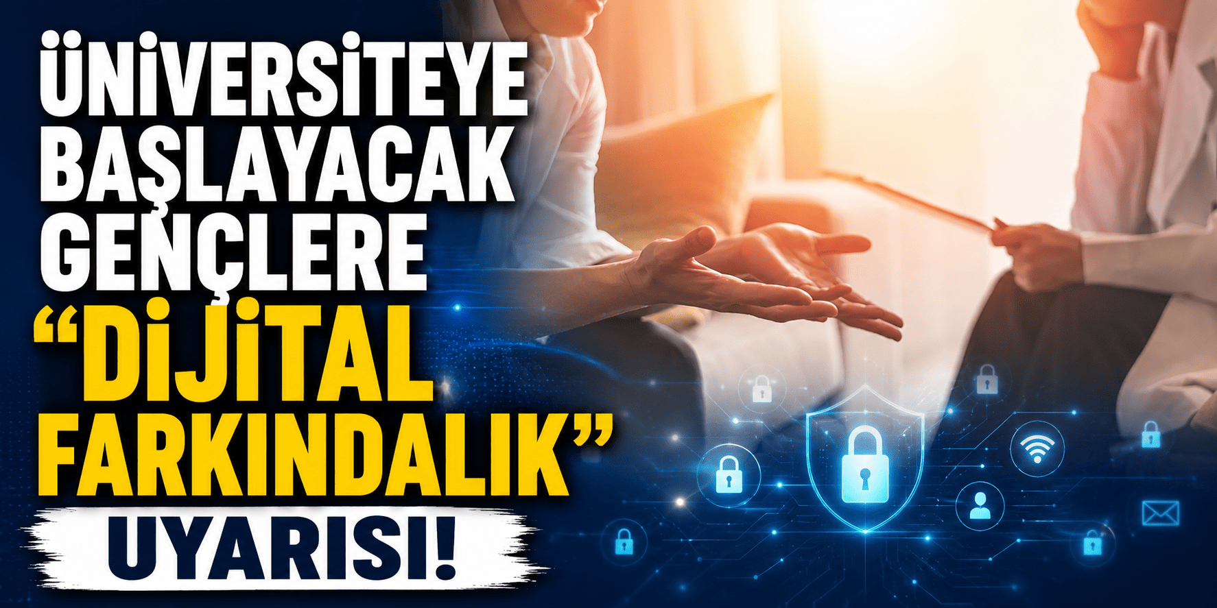 Üniversiteye başlayacak gençlere “dijital farkındalık” uyarısı!