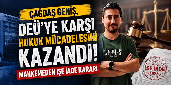 Çağdaş Geniş, DEÜ’ye karşı hukuk mücadelesini kazandı