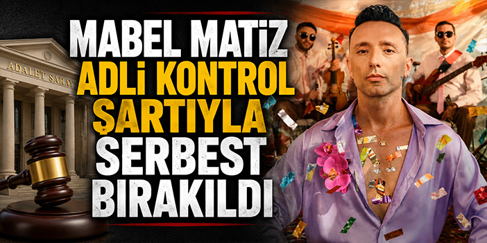Mabel Matiz adli kontrol şartıyla serbest bırakıldı