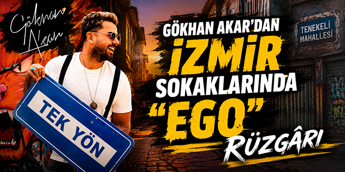 Gökhan Akar’dan İzmir sokaklarında “EGO” rüzgârı
