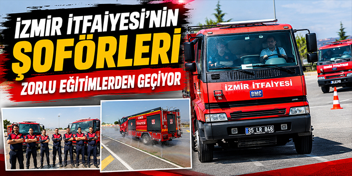 İzmir İtfaiyesi’nin şoförleri zorlu eğitimlerden geçiyor