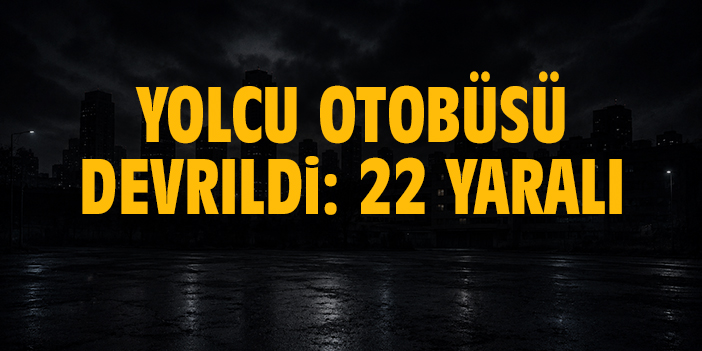 Yolcu otobüsü devrildi: 22 yaralı