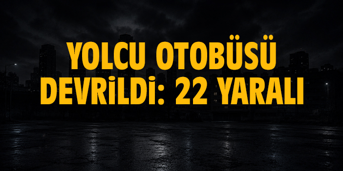 Yolcu otobüsü devrildi: 22 yaralı