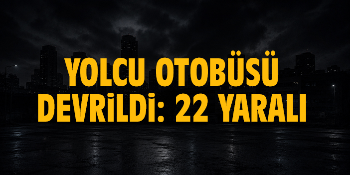 Yolcu otobüsü devrildi: 22 yaralı