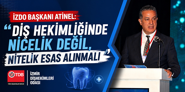 İZDO Başkanı Atinel: “Diş Hekimliğinde Nicelik Değil, Nitelik Esas Alınmalı”
