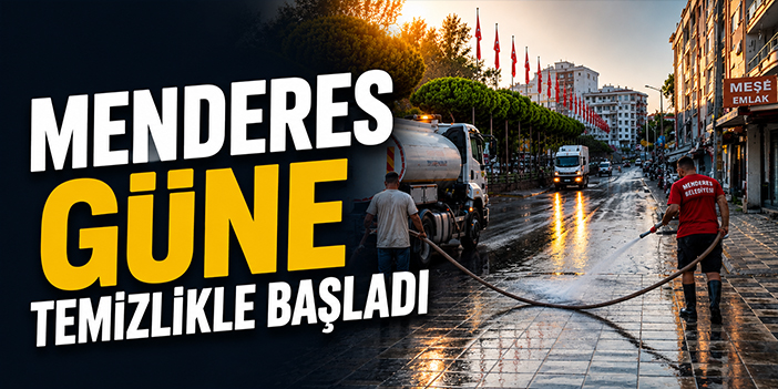 Menderes güne temizlikle başladı