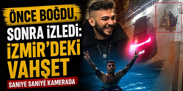 Önce boğdu, sonra izledi: İzmir'deki vahşet saniye saniye kamerada