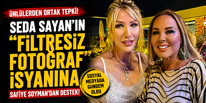 Seda Sayan'ın "Filtresiz Fotoğraf" isyanına Safiye Soyman'dan destek!