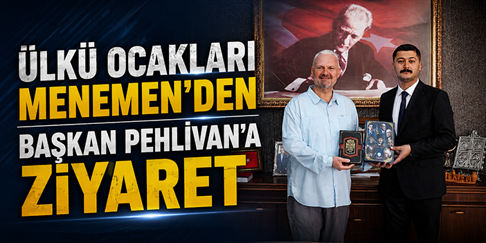 Ülkü Ocakları Menemen’den Başkan Pehlivan’a ziyaret