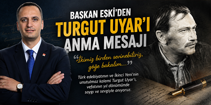 Başkan Eşki’den Turgut Uyar’ı anma mesajı