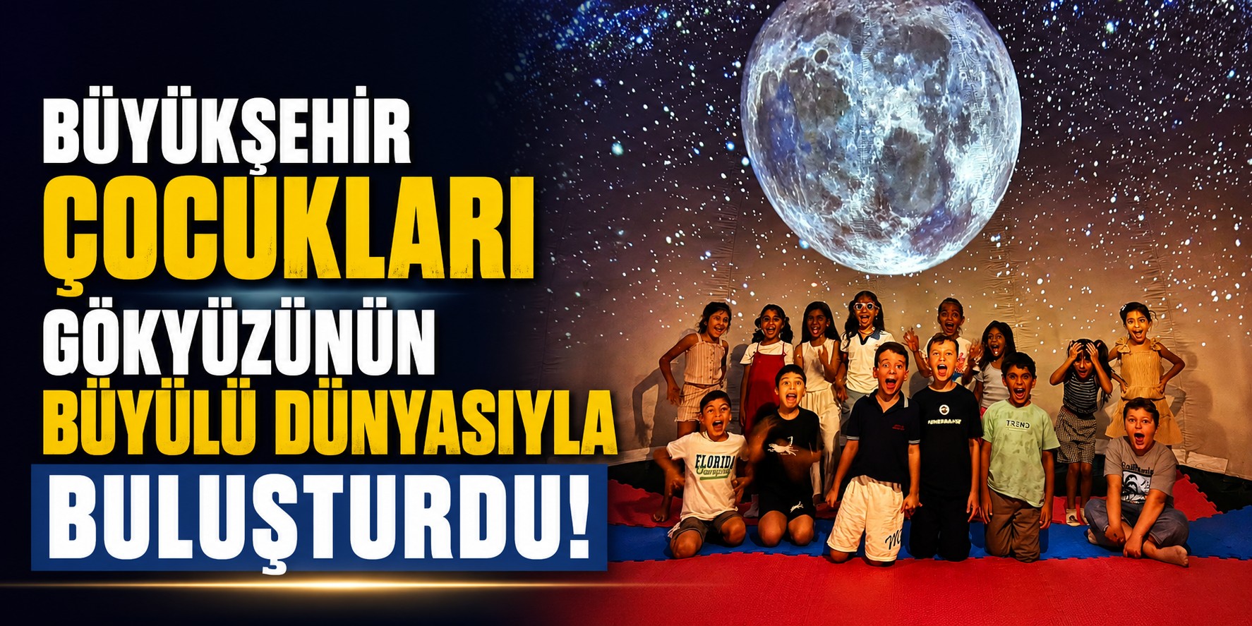 Büyükşehir çocukları gökyüzünün büyülü dünyasıyla buluşturdu!