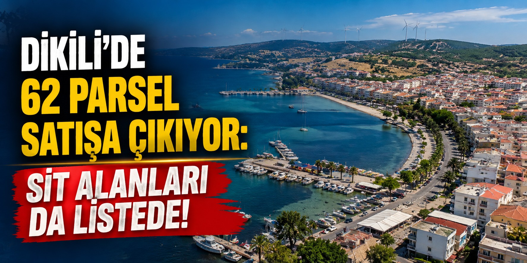 Dikili’de 62 parsel satışa çıkıyor: Sit alanları da listede!