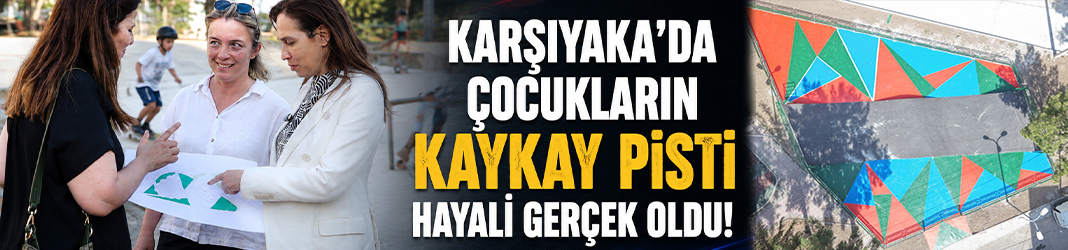 Karşıyaka’da çocukların kaykay pisti hayali gerçek oldu!