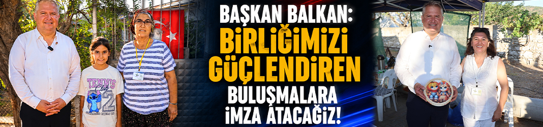 Başkan Balkan: Birliğimizi güçlendiren buluşmalara imza atacağız!