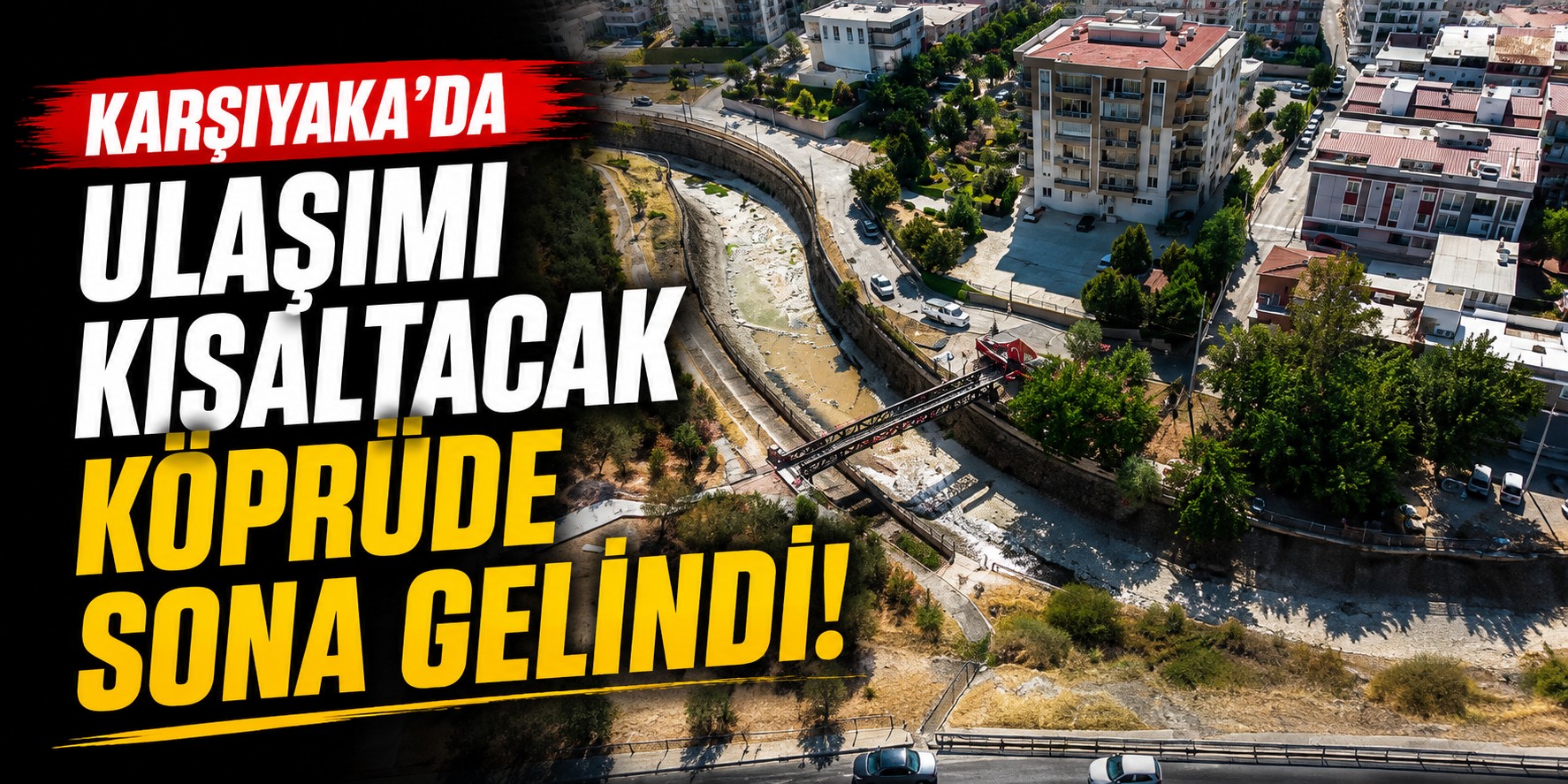Karşıyaka’da ulaşımı kısaltacak köprüde sona gelindi!