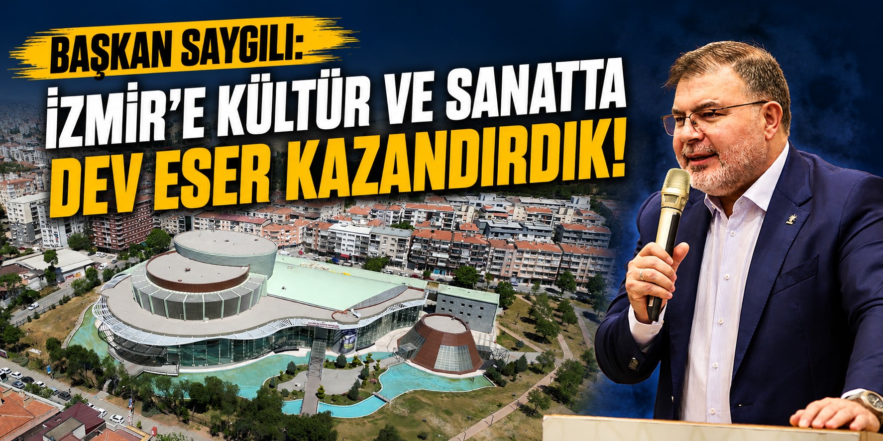 Başkan Saygılı: İzmir’e kültür ve sanatta dev eser kazandırdık!