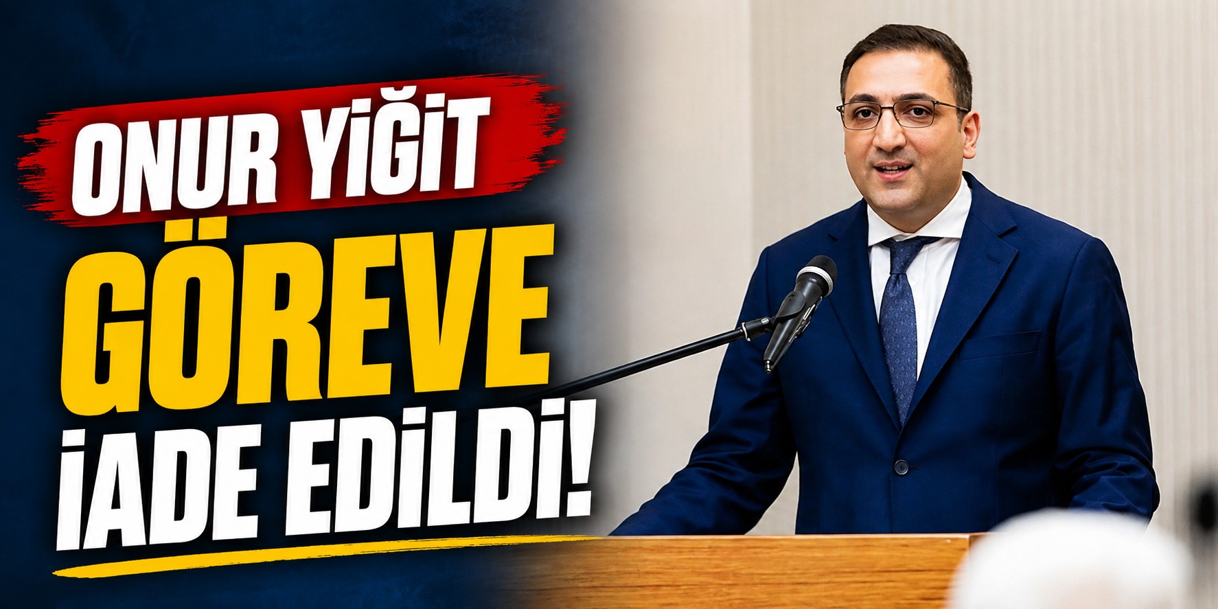 Onur Yiğit göreve iade edildi!