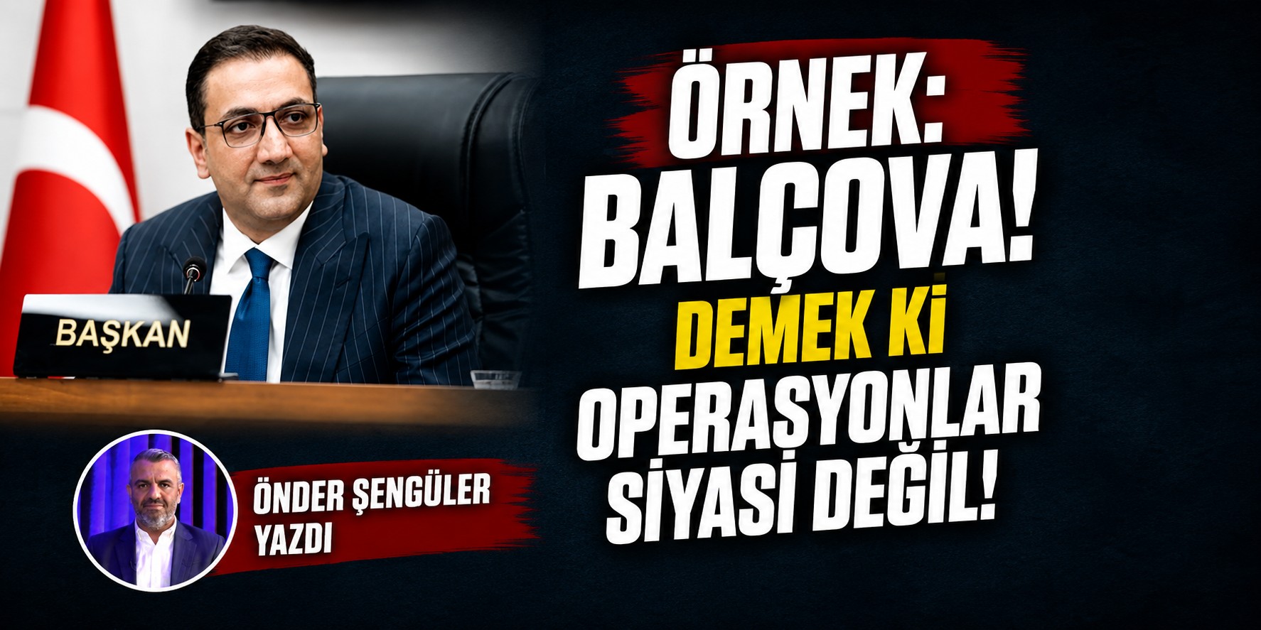 Örnek: Balçova! Demeki ki operasyonlar siyasi değil!