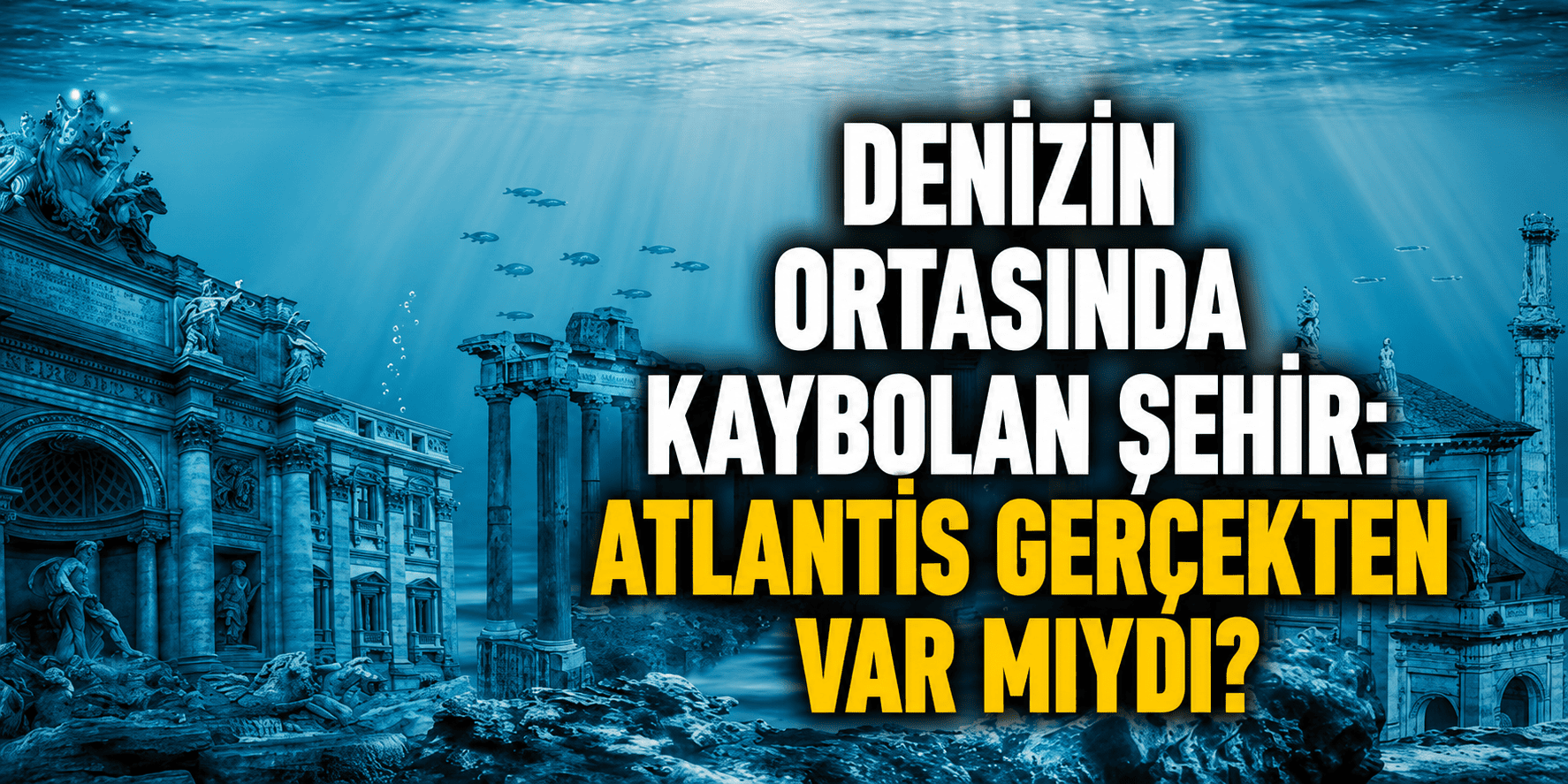 Denizin ortasında kaybolan şehir: Atlantis gerçekten var mıydı?