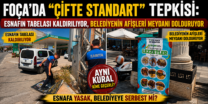 Foça’da “çifte standart” tepkisi: Esnafın tabelası kaldırılıyor, belediyenin afişleri meydanı dolduruyor
