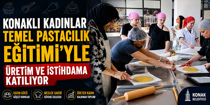 Konaklı kadınlar Temel Pastacılık Eğitimi’yle üretim ve istihdama katılıyor