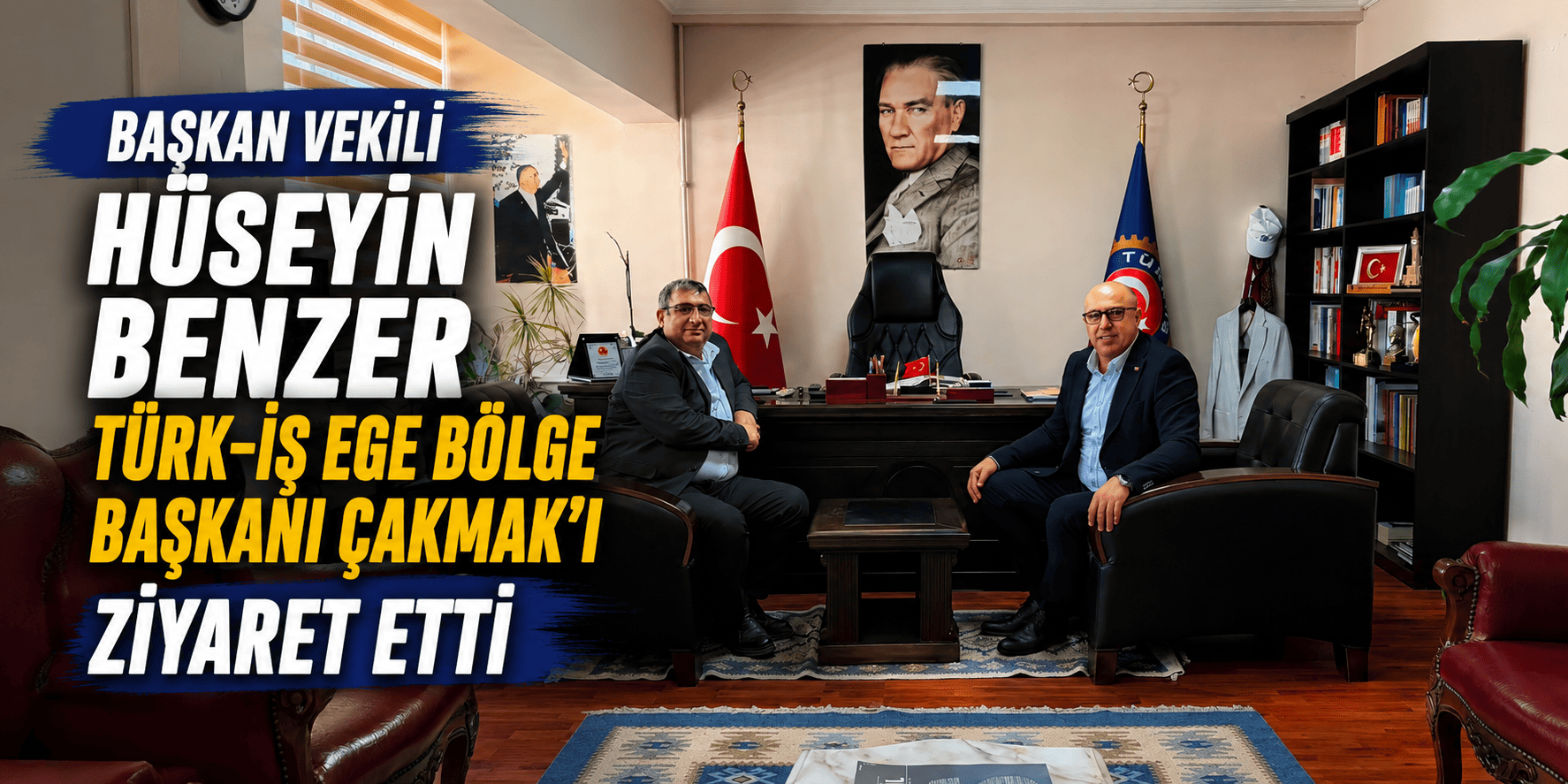 Başkan Vekili Hüseyin Benzer Türk-İş Ege Bölge Başkanı Çakmak 'ı ziyaret etti