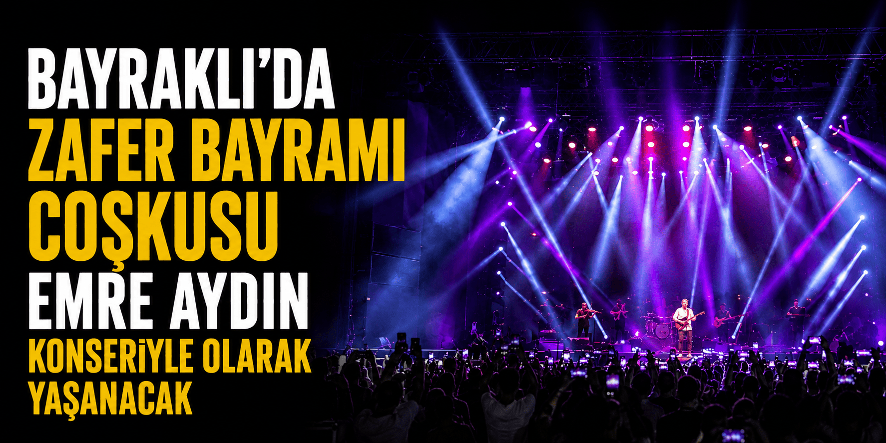 Bayraklı’da Zafer Bayramı coşkusu Emre Aydın konseriyle yaşanacak