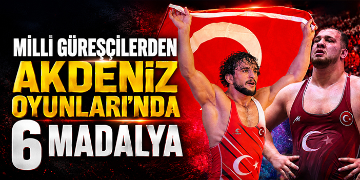 Milli güreşçilerden Akdeniz Oyunları’nda 6 madalya