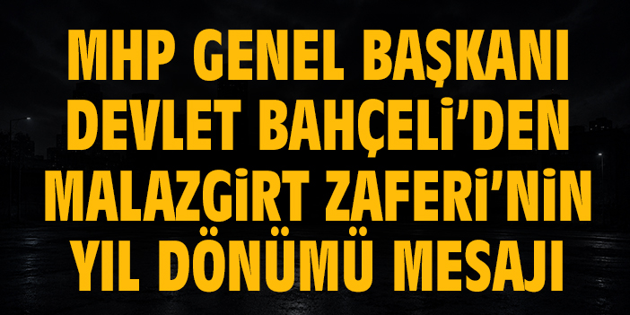 MHP Genel Başkanı Devlet Bahçeli’den Malazgirt Zaferi’nin yıl dönümü mesajı
