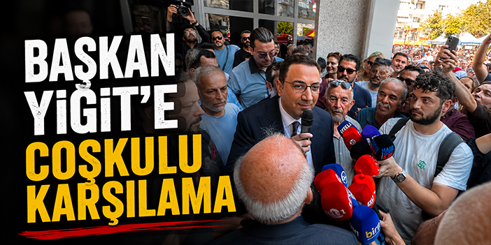 Başkan Yiğit’e coşkulu karşılama