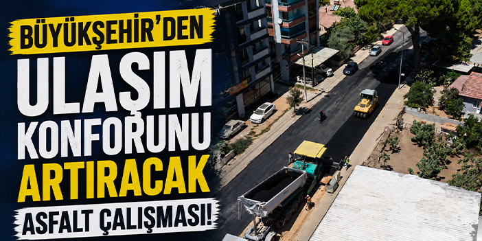 Büyükşehir'den ulaşım konforunu artıracak asfalt çalışması!